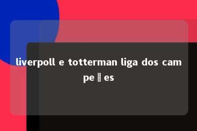 liverpoll e totterman liga dos campeões 