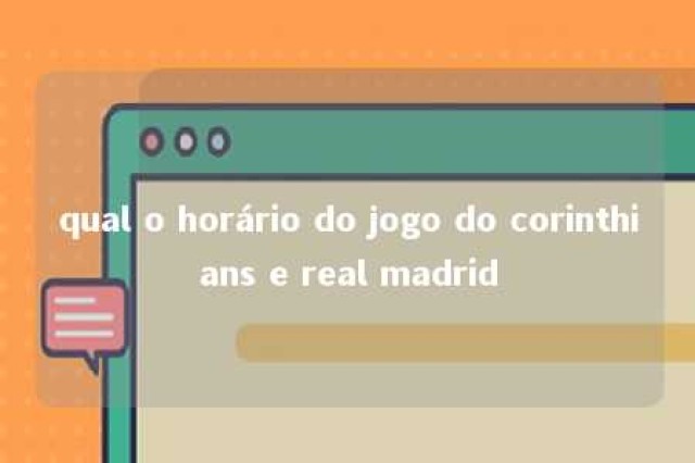 qual o horário do jogo do corinthians e real madrid 