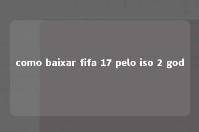 como baixar fifa 17 pelo iso 2 god 