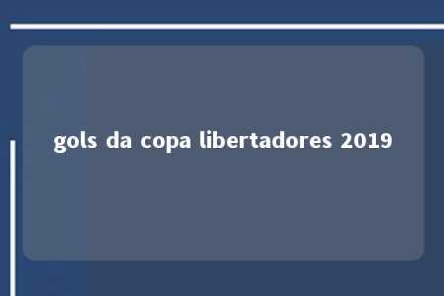 gols da copa libertadores 2019 