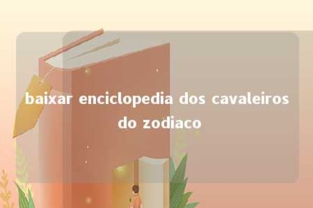 baixar enciclopedia dos cavaleiros do zodiaco 