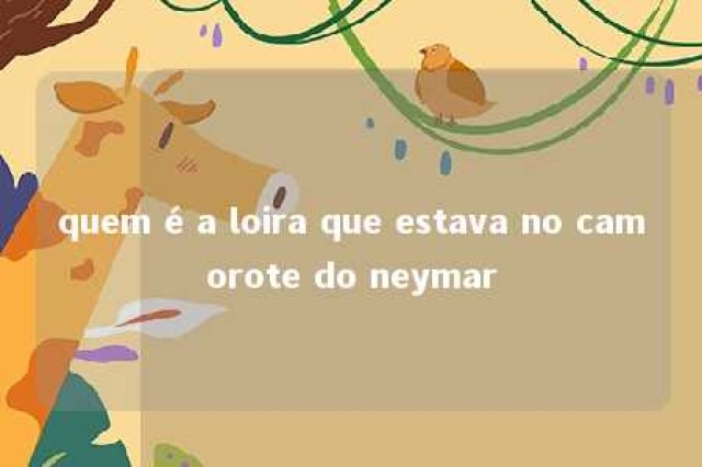 quem é a loira que estava no camorote do neymar 