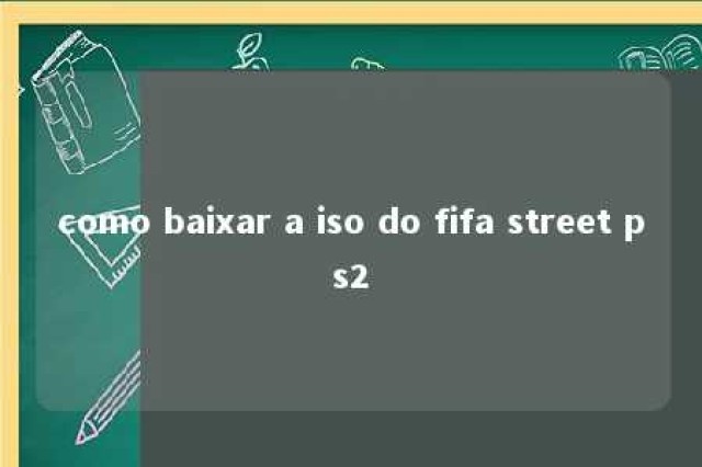 como baixar a iso do fifa street ps2 