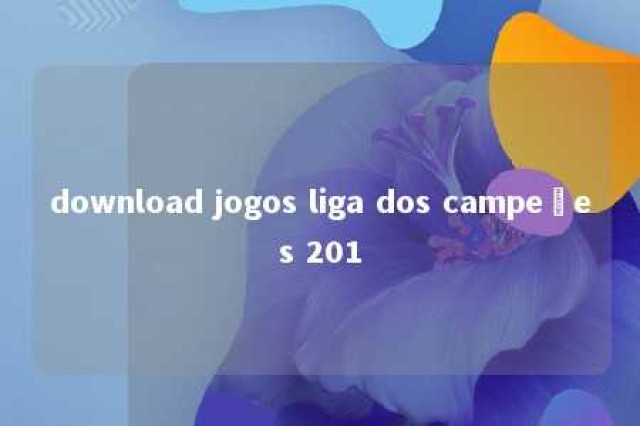 download jogos liga dos campeões 201 