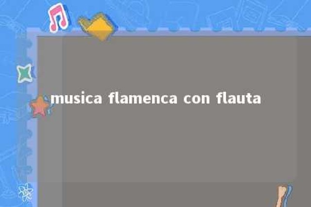 musica flamenca con flauta 