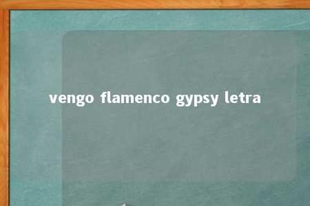 vengo flamenco gypsy letra 