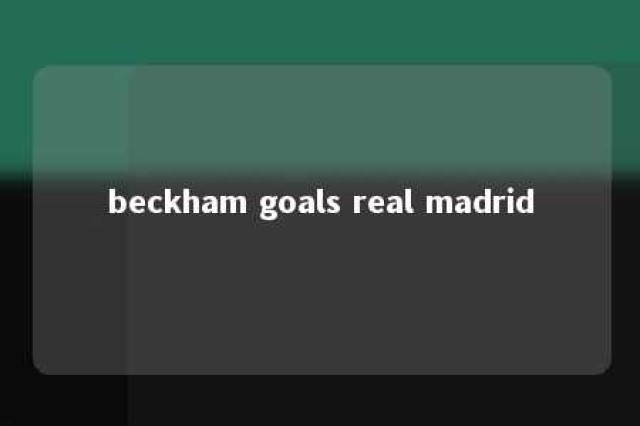 beckham goals real madrid 