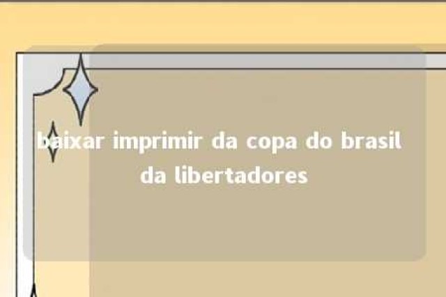 baixar imprimir da copa do brasil da libertadores 