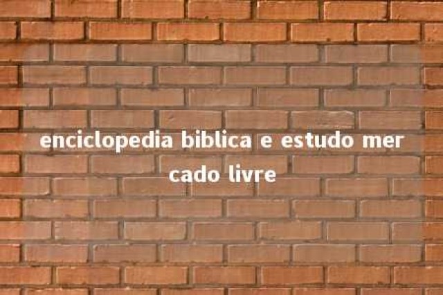 enciclopedia biblica e estudo mercado livre 