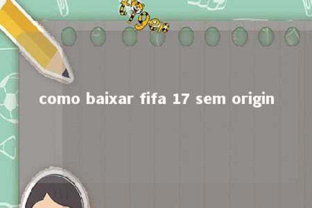 como baixar fifa 17 sem origin 