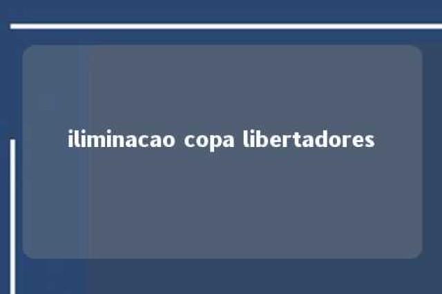 iliminacao copa libertadores 