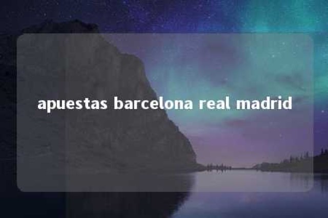 apuestas barcelona real madrid 