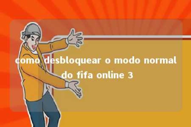 como desbloquear o modo normal do fifa online 3 