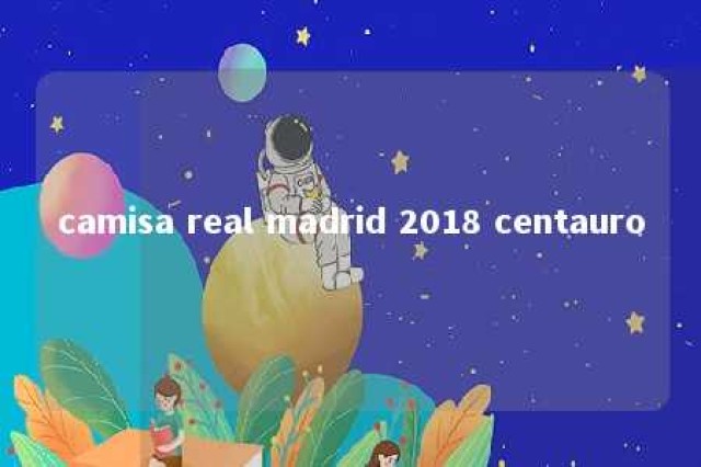 camisa real madrid 2018 centauro 