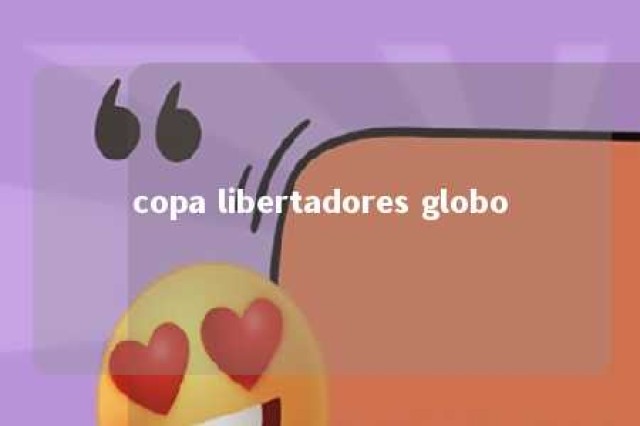 copa libertadores globo 