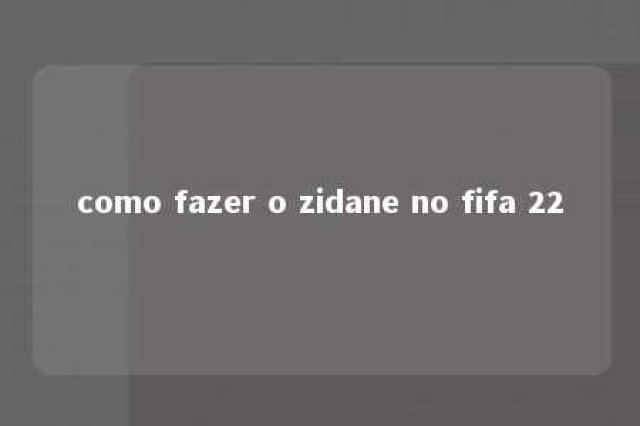 como fazer o zidane no fifa 22 