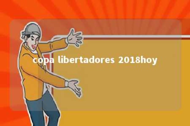 copa libertadores 2018hoy 