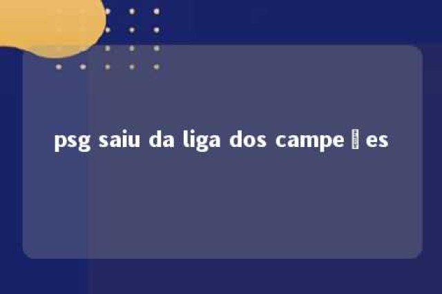 psg saiu da liga dos campeões 