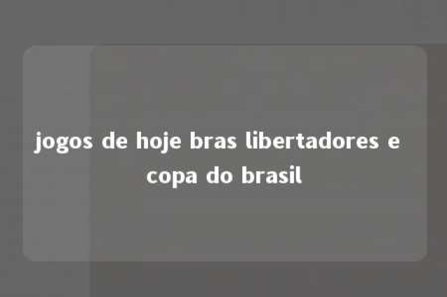 jogos de hoje bras libertadores e copa do brasil 