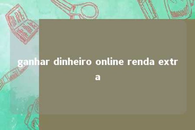 ganhar dinheiro online renda extra 