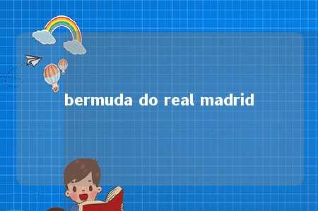 bermuda do real madrid 