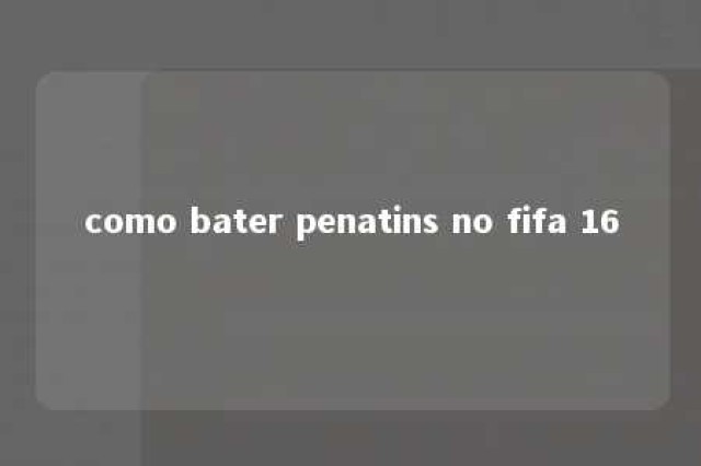 como bater penatins no fifa 16 