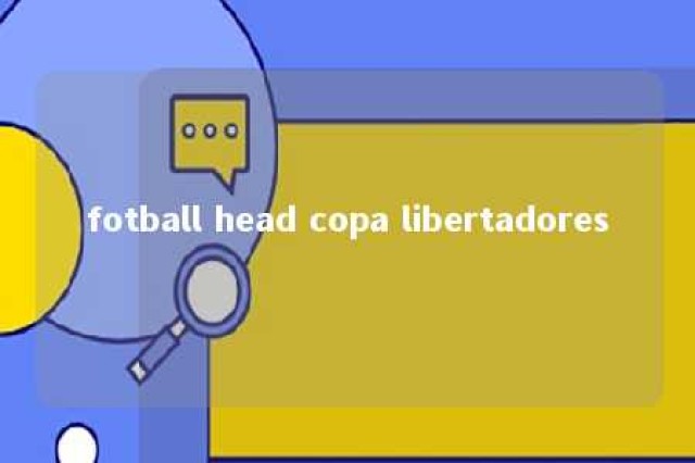 fotball head copa libertadores 