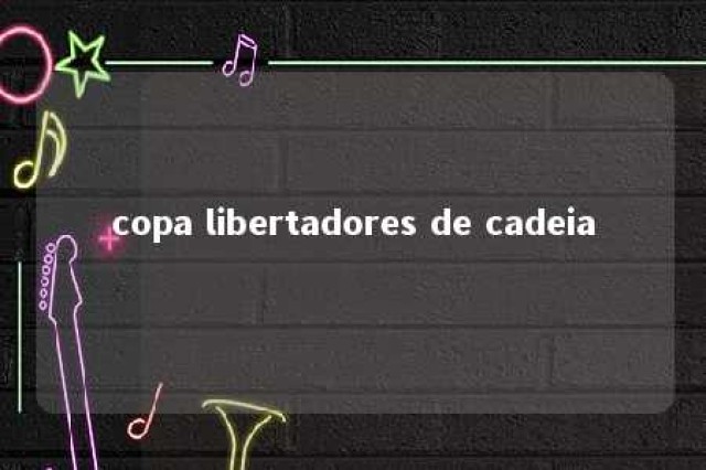 copa libertadores de cadeia 