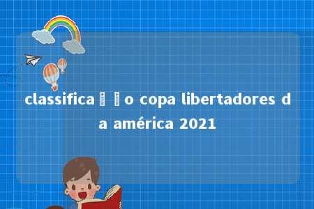 classificação copa libertadores da américa 2021 