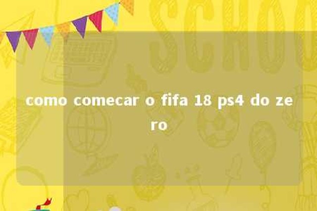 como comecar o fifa 18 ps4 do zero 