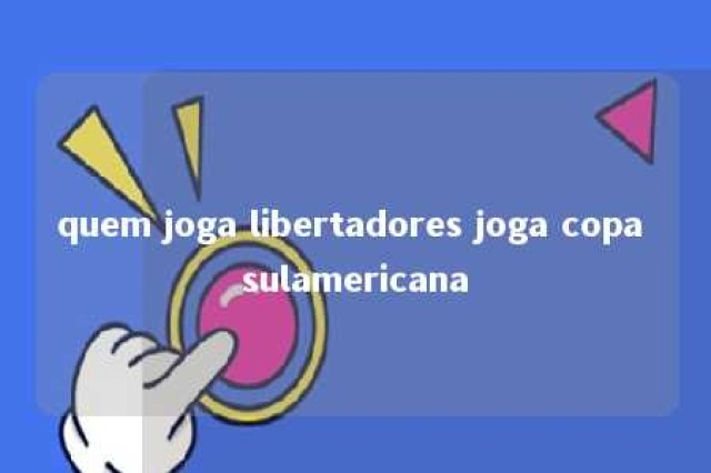 quem joga libertadores joga copa sulamericana 