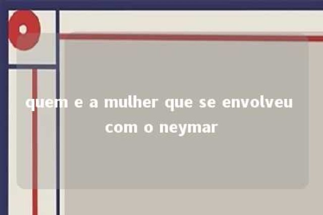 quem e a mulher que se envolveu com o neymar 