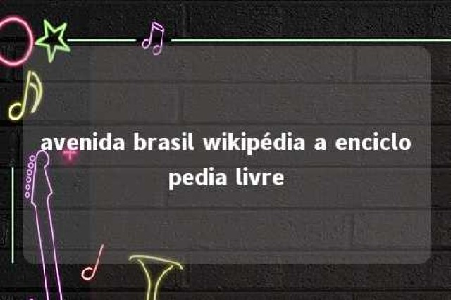 avenida brasil wikipédia a enciclopedia livre 