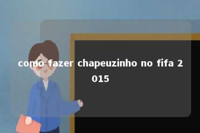 como fazer chapeuzinho no fifa 2015 