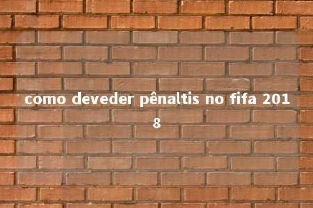 como deveder pênaltis no fifa 2018 