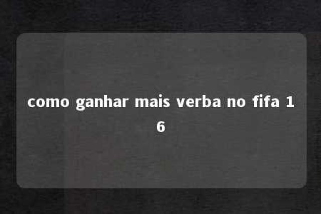 como ganhar mais verba no fifa 16 