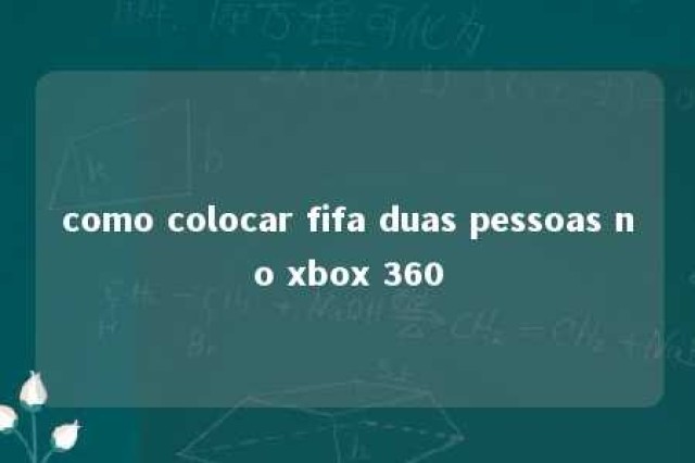 como colocar fifa duas pessoas no xbox 360 