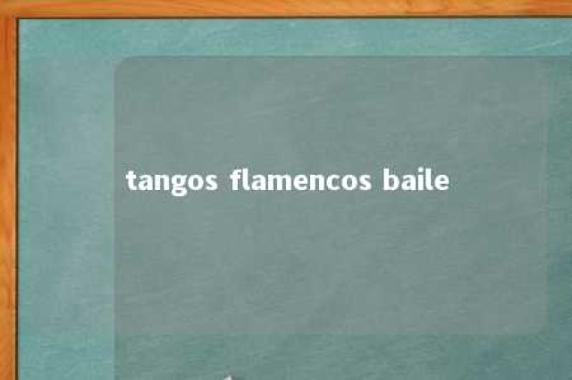 tangos flamencos baile 