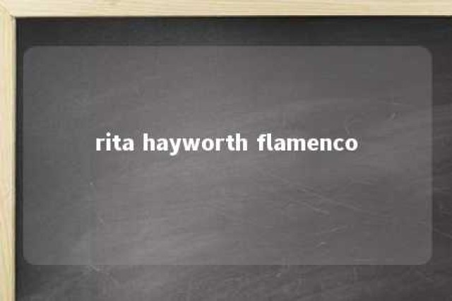 rita hayworth flamenco 