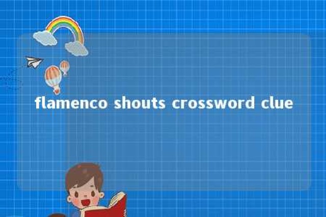 flamenco shouts crossword clue 