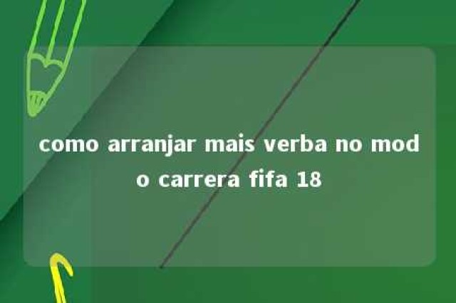 como arranjar mais verba no modo carrera fifa 18 