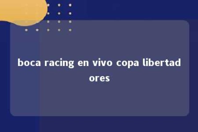 boca racing en vivo copa libertadores 