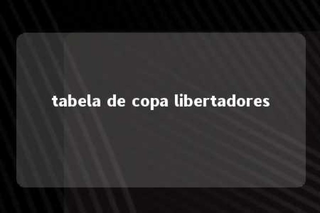 tabela de copa libertadores 