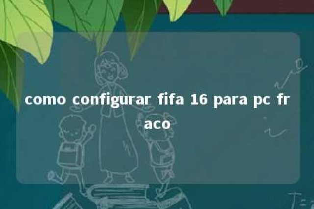 como configurar fifa 16 para pc fraco 