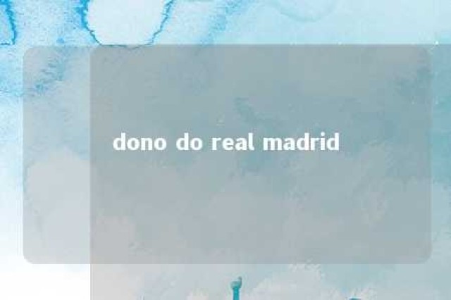 dono do real madrid 