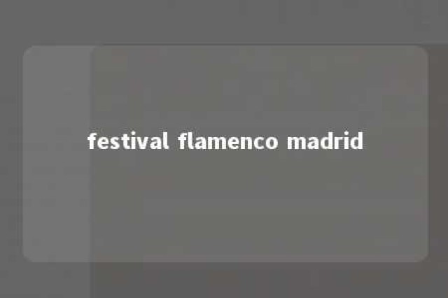 festival flamenco madrid 