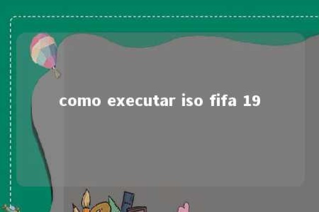 como executar iso fifa 19 