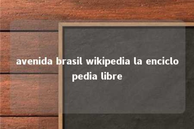 avenida brasil wikipedia la enciclopedia libre 