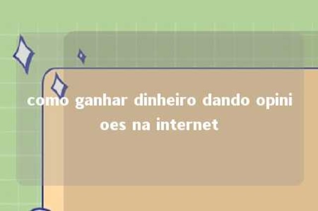 como ganhar dinheiro dando opinioes na internet 