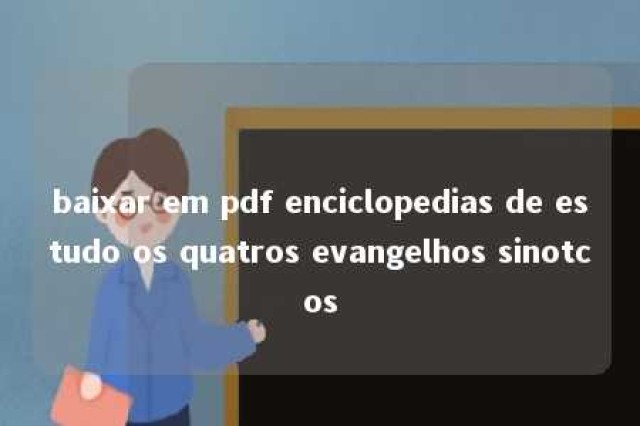 baixar em pdf enciclopedias de estudo os quatros evangelhos sinotcos 